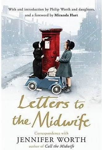 Coperta cărții Letters to the Midwife : Correspondence with Jennifer Worth, the Author of Call the Midwife