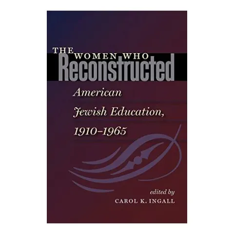 Coperta cărții The Women who Reconstructed American Jewish Education, 1910-l965