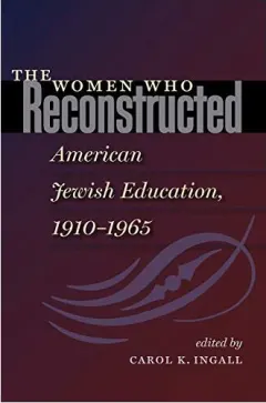 Coperta cărții The Women who Reconstructed American Jewish Education, 1910-l965