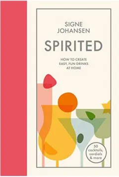 Coperta cărții Spirited: How to Create Easy, Fun Drinks at Home