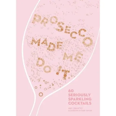 Coperta cărții Prosecco Made Me Do It: 60 Seriously Sparkling Cocktails, Amy Zavatto