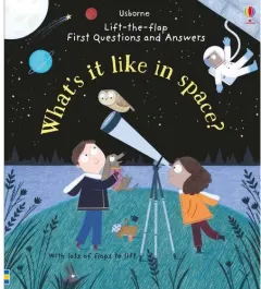 Coperta cărții What's it Like in Space? (Lift-the-Flap First Questions and Answers)