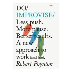 Coperta cărții Do Improvise: Less Push. More Pause. Better Result(...)
