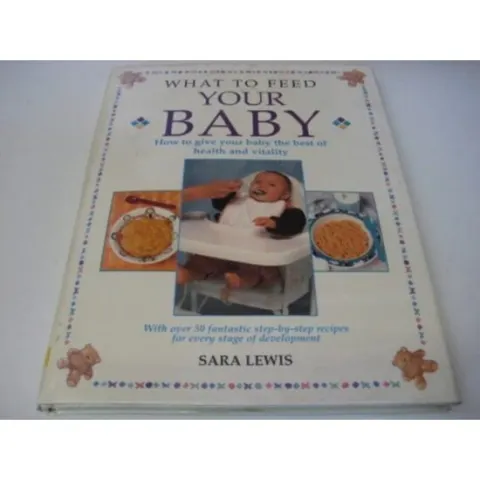 Coperta cărții What to Feed Your Baby How to Give Your Baby the Best of Health and Vitality