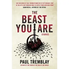Coperta cărții The Beast You Are - Stories by Paul Tremblay