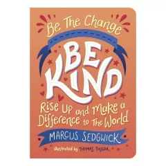 Coperta cărții Be the Change : Be Kind, Marcus Sedgwick