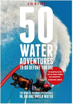 Coperta cărții 50 Water Adventures to Do Before You Die, Lia Ditton