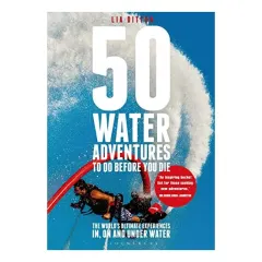 Coperta cărții 50 Water Adventures to Do Before You Die, Lia Ditton