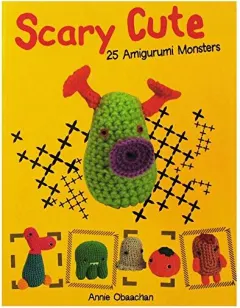 Coperta cărții Scary Cute: 25 Amigurumi Monsters to Make
