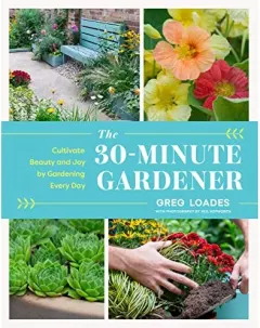 Coperta cărții 30-Minutes-A-Day Gardener, Greg Loades, Neil Hepworth