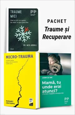 Coperta cărții Pachet Traume și Recuperare. Traume mici/Micro-trauma/Mamă, tu unde erai atunci? - Dr. Meg Arroll