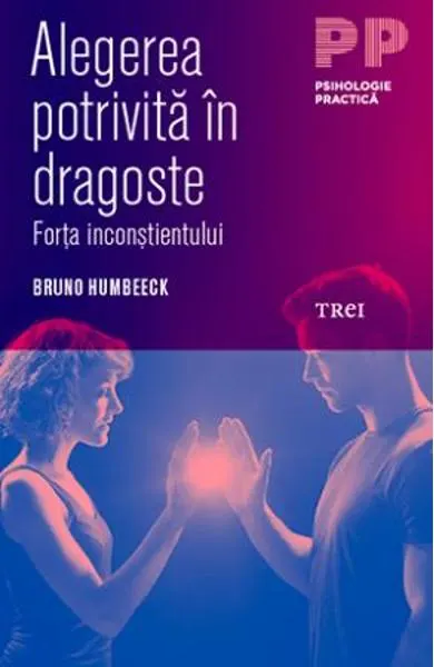 Coperta cărții Alegerea potrivita in dragoste. Forta inconstientului