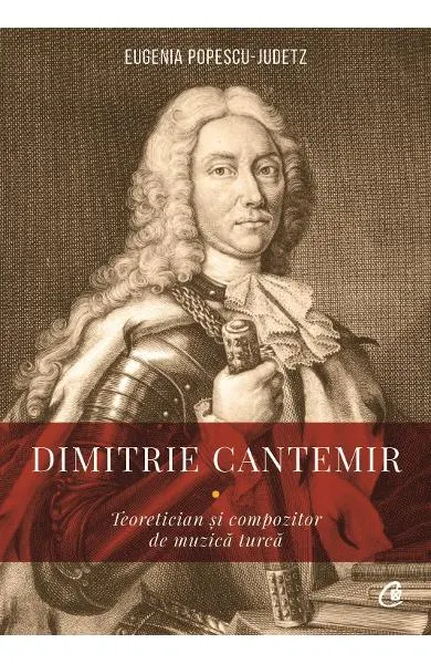 Coperta cărții Dimitrie Cantemir. Teoretician si compozitor de muzica turca