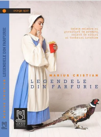Coperta cărții Legendele din farfurie. Rețete celebre cu garnitură de povești, salată de mituri și tacâmuri istorice