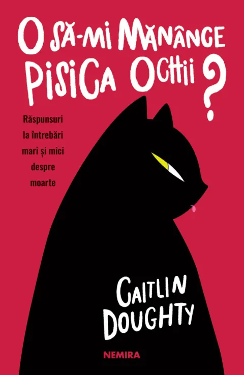 Coperta cărții O să-mi mănânce pisica ochii? Răspunsuri la întrebări mari și mici despre moarte