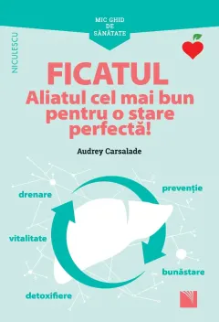 Coperta cărții Ficatul. Aliatul cel mai bun pentru o stare perfectă!