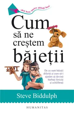 Coperta cărții Cum sa ne crestem baietii. De ce sunt baietii diferiti si cum sa-i ajutam sa devina barbati fericiti și echilibrati