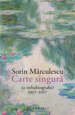 Coperta cărții Carte singură (o infrabiografie) 1957–2017