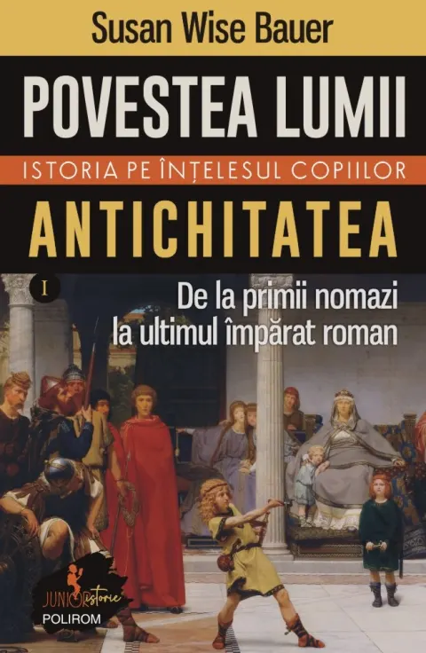 Coperta cărții Povestea lumii. Istoria pe înțelesul copiilor (vol. I) Antichitatea. De la primii nomazi la ultimul împărat roman