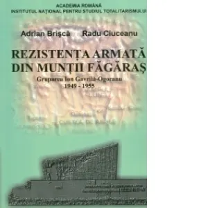 Coperta cărții Rezistenta armata din muntii Fagaras: Grupul Ion Gavrila-Ogoranu 1949-1955