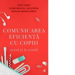 Coperta cărții Comunicarea eficienta cu copiii. Acasa si la scoala. Editia a V-a