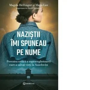 Coperta cărții Nazistii imi spuneau pe nume. Povestea eroica a supraveghetoarei care a salvat vieti la Auschwitz