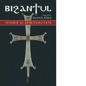 Coperta cărții Bizantul, istorie si spiritualitate, Editia a doua, revizuita si adaugita