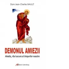 Coperta cărții Demonul amiezii. Akedia, raul ascuns al timpurilor noastre - Dom Jean-Charles Nault