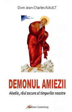 Coperta cărții Demonul amiezii. Akedia, raul ascuns al timpurilor noastre - Dom Jean-Charles Nault