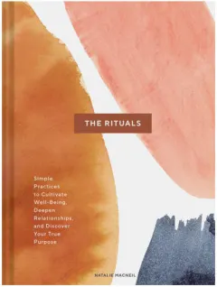 Coperta cărții The rituals: Simple practices to cultivate well-being, deepen relationships, and discover your true purpose