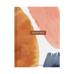 Coperta cărții The rituals: Simple practices to cultivate well-being, deepen relationships, and discover your true purpose