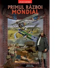 Coperta cărții Primul razboi mondial. Atlas ilustrat. Batalii, arme, tehnica de razboi