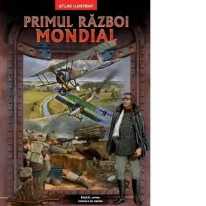 Coperta cărții Primul razboi mondial. Atlas ilustrat. Batalii, arme, tehnica de razboi