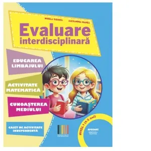 Coperta cărții Evaluare interdisciplinara. Nivel I (4-5 ani): Educarea Limbajului. Activitate matematica. Cunoasterea mediului (editie 2025)
