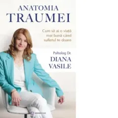 Coperta cărții Anatomia traumei. Cum sa ai o viata mai buna cand sufletul te doare
