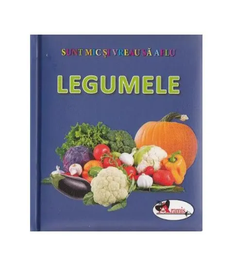Coperta cărții Legumele. Sunt mic și vreau să aflu