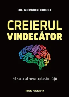 Coperta cărții Creierul vindecator. Miracolul neuroplasticitatii