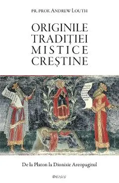 Coperta cărții Originile traditiei mistice crestine. De la Platon la Dionisie Areopagitul