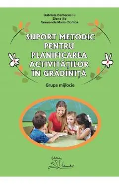 Coperta cărții Suport metodic pentru planificarea activitatilor in gradinita. Grupa mijlocie - Gabriela Berbeceanu, Elena Ilie, Smaranda Maria Cioflica