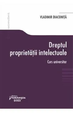 Coperta cărții Dreptul proprietatii intelectuale. Curs universitar