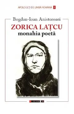 Coperta cărții Zorica Latcu. Monahia poeta - Bogdan-Ioan Anistoroaei