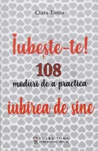 Coperta cărții Iubeste-te! 108 moduri de a practica iubirea de sine