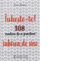 Coperta cărții Iubeste-te! 108 moduri de a practica iubirea de sine