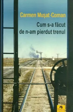 Coperta cărții Cum s-a făcut de n-am pierdut trenul