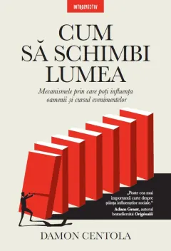 Coperta cărții Cum sa schimbi lumea. Mecanismele prin care poti influenta oamenii si cursul evenimentelor