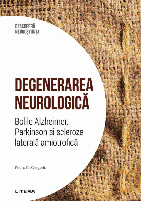 Coperta cărții Degenerarea neurologica. Bolile Alzheimer, Parkinson si scleroza laterala amiotrofica. Volumul 27. Descopera Neurostiinta