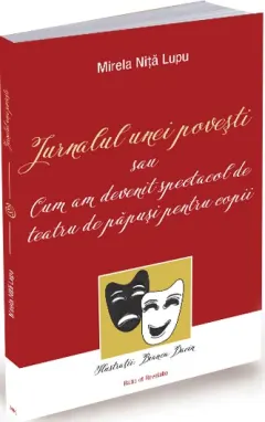 Coperta cărții Jurnalul unei povești sau cum am devenit spectacol de teatru de păpuși pentru copii