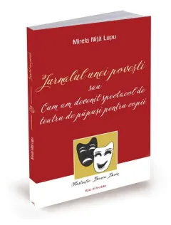 Coperta cărții Jurnalul unei povești sau cum am devenit spectacol de teatru de păpuși pentru copii