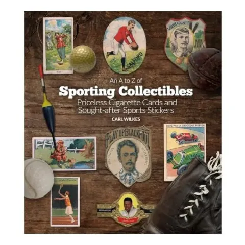 Coperta cărții A to Z of Sporting Collectibles: Priceless Cigarettes Cards and Sought-After Sports Stickers, Carl Wilkes