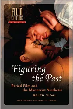 Coperta cărții Figuring The Past Period Film And The Mannerist Aesthetic